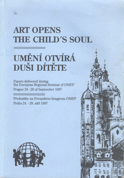 Art opens the child's soul : [papers delivered during the European Regional Seminar of OMEP held in Prague, 24-28 of September 1997] = Umění otvírá duši dítěte : [přednášky na Evropském kongresu OMEP pořádaném v Praze, 24.-28. září 1997