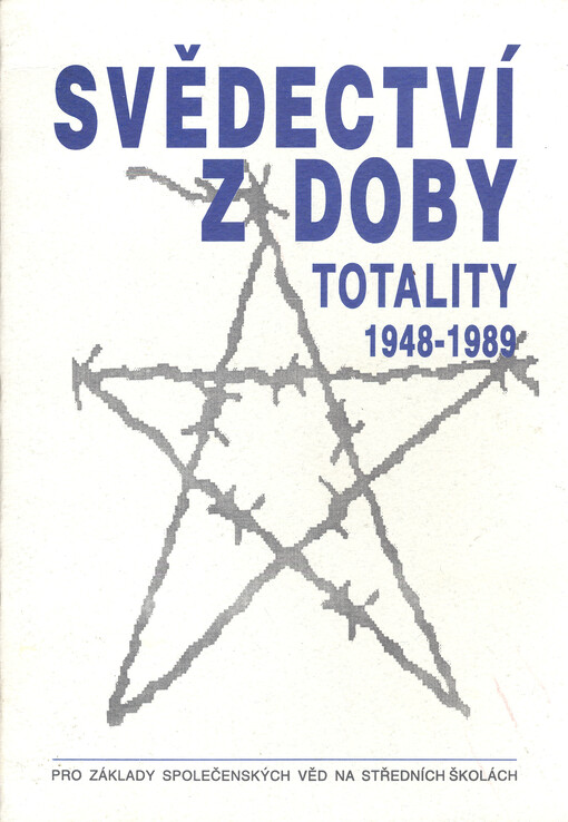 Svědectví z doby totality 1948-1989 : pro základy společenských věd na středních školách