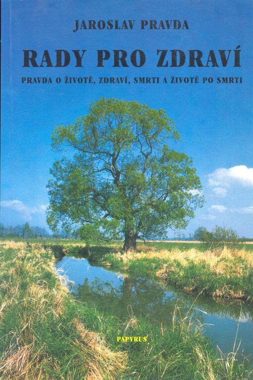 Rady pro zdraví : pravda o životě, zdraví, smrti a životě po smrti