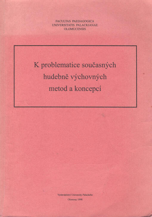K problematice současných hudebně výchovných metod a koncepcí : materiály z muzikologické konference k 75. narozeninám prof. dr. L. Daniela ve dnech 29. a 30. května 1997 v Muzeu umění Olomouc