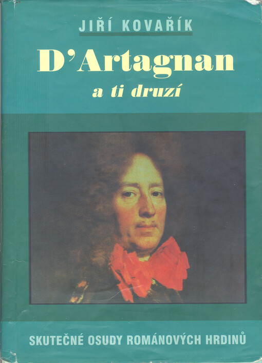 D'Artagnan a ti druzí :skutečné osudy románových hrdinů