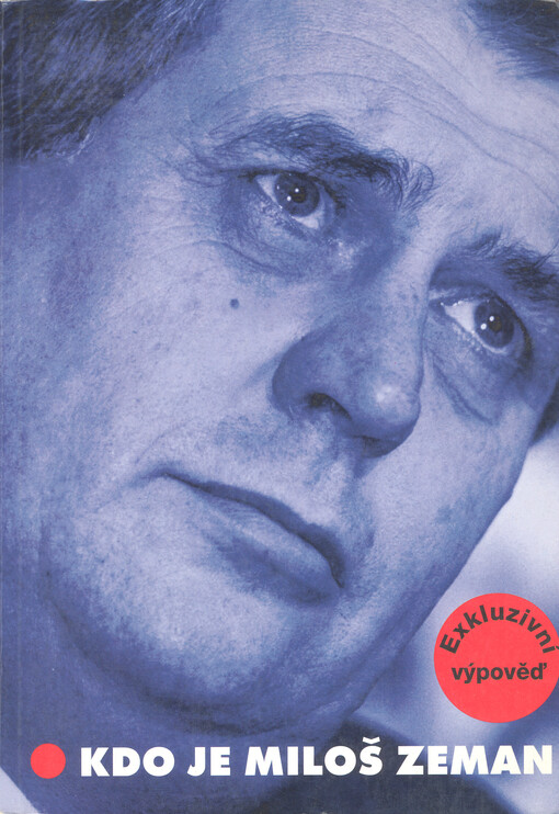 Kdo je Miloš Zeman: [exkluzivní výpověď]