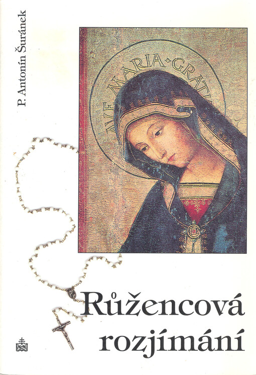 Růžencová rozjímání :rozjímání k jednotlivým desátkům růžence podle ctností