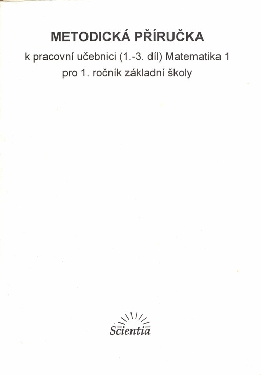 Metodická příručka k pracovní učebnici (1.-3. díl) Matematika 1 pro 1. ročník základní školy