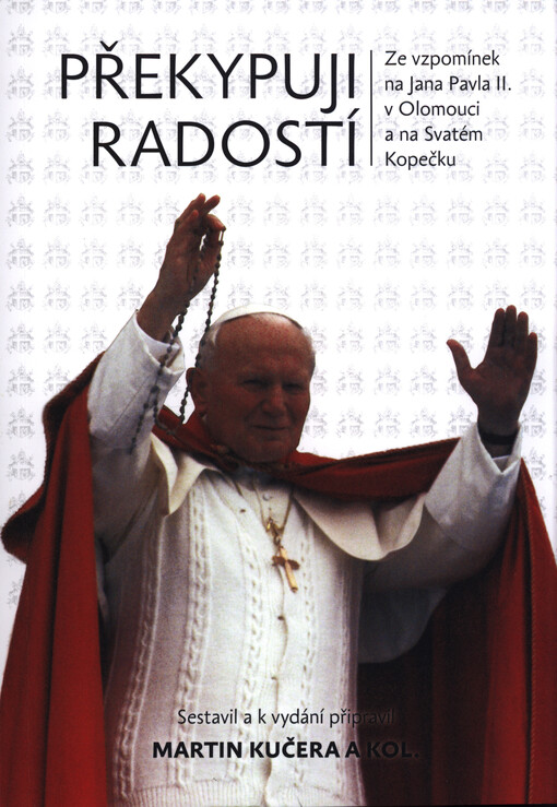 Překypuji radostí : ze vzpomínek na Jana Pavla II. v Olomouci a na Svatém Kopečku
