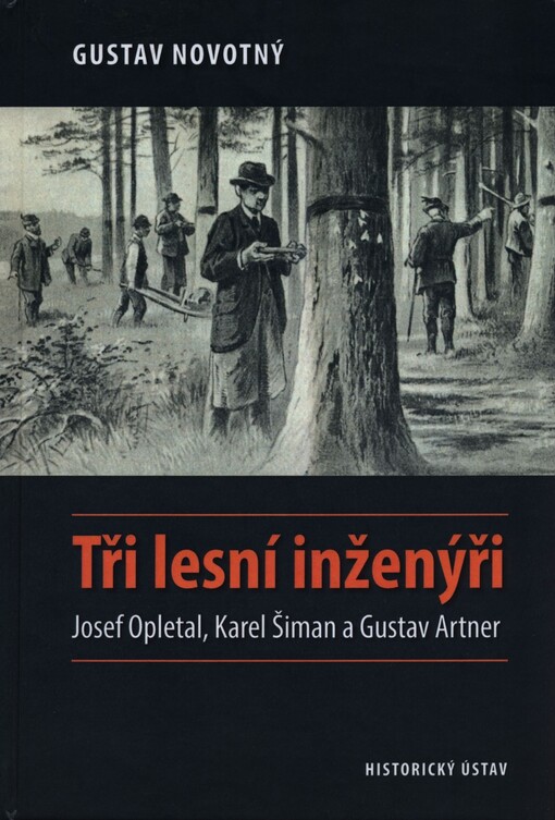 Tři lesní inženýři: Josef Opletal, Karel Šiman a Gustav Artner