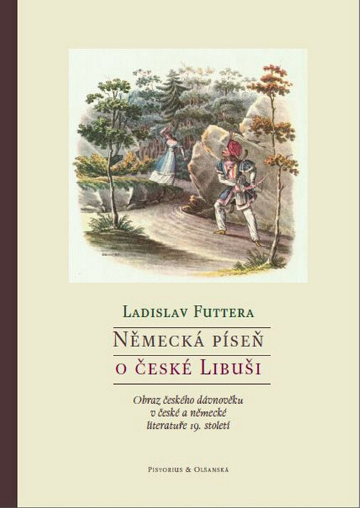 Německá píseň o české Libuši : obraz českého dávnověku v české a německé literatuře 19. století
