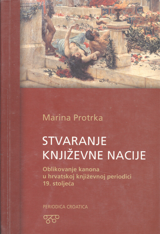 Stvaranje književne nacije : oblikovanje kanona u hrvatskoj književnoj periodici 19. stoljeća