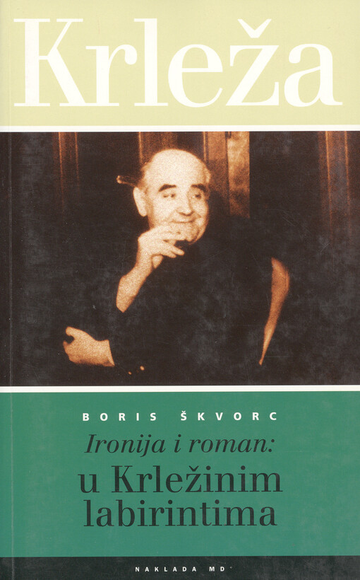 Ironija i roman: u Krležinim labirintima : (ponovo) isčitavanje ironijskih žarišta u romanina Miroslava Krleže