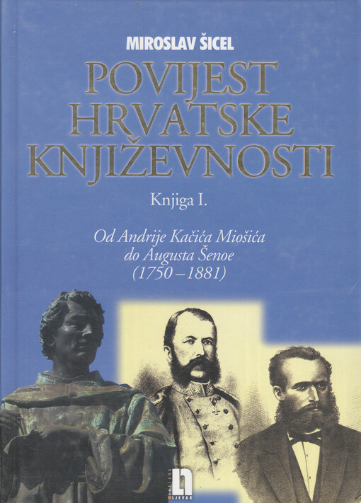 Povijest hrvatske književnosti XIX. stoljeća. Knjiga I., Od Andrije Kačića Miošića do Augusta Šenoe (1750-1881)