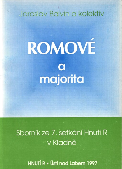Romové a majorita : (k výchově zdravých vztahů mezi lidmi) : sborník ze 7. setkání Hnutí R ve Speciálních školách pro mentálně postižené v Kladně 13.-14. prosince 1996