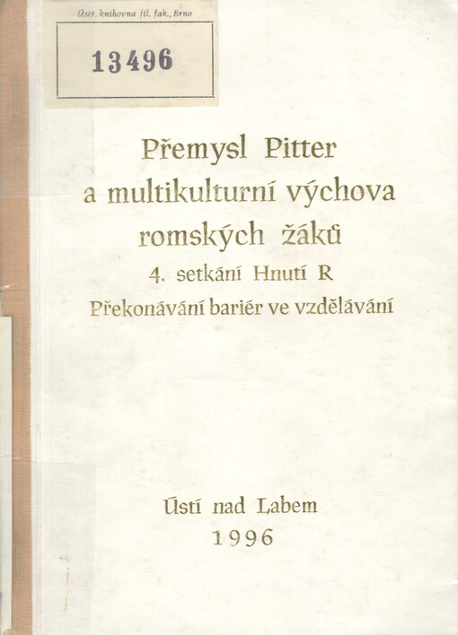 Přemysl Pitter a multikulturní výchova romských žáků :cesty k překonávání bariér ve vzdělávání : [sborník ze] 4. setkání Hnutí R v Praze 1.-2. prosince 1995