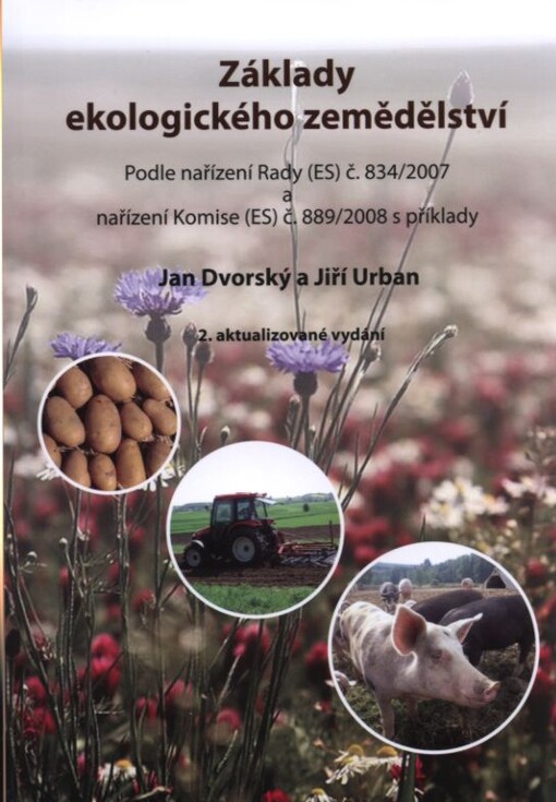 Základy ekologického zemědělství : podle nařízení Rady (ES) č. 834/2007 a nařízení Komise (ES) č. 889/2008 s příklady