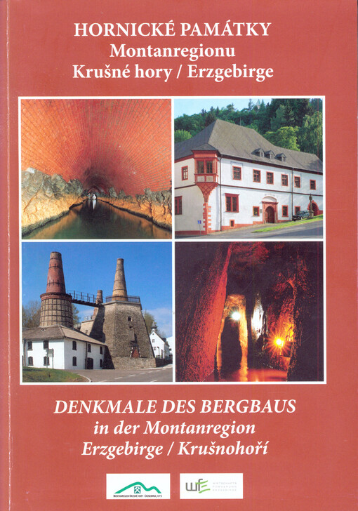 Hornické památky Montanregionu Krušné hory/Erzgebirge = Denkmale des Bergbaus in der Montanregion Erzgebirge/Krušnohoří