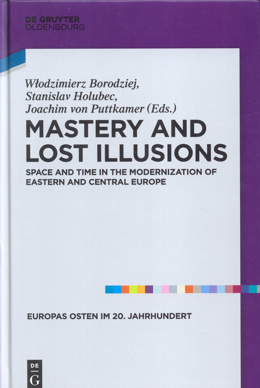 Mastery and lost illusions :space and time in the modernization of Eastern and Central Europe
