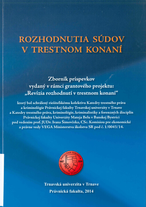  Rozhodnutia súdov v trestnom konaní  : zborník príspevkov vydaný v rámci grantového projektu: 