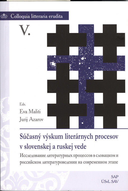 Súčasný výskum literárnych procesov v slovenskej a ruskej literárnej vede =Issledovanije literaturnych processov v slovackom i rossijskom literaturovedenii na sovremennom etape