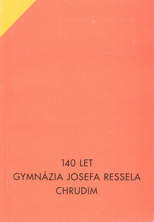 Památník k VII. sjezdu bývalých profesorů a žáků Gymnázia Josefa Ressela, Chrudim 20.-22. června 2003 : 1863-2003