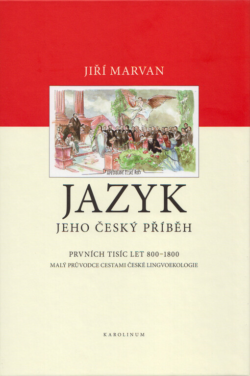 Jazyk: jeho český příběh : prvních tisíc let 800-1800 : malý průvodce cestami české lingvoekologie