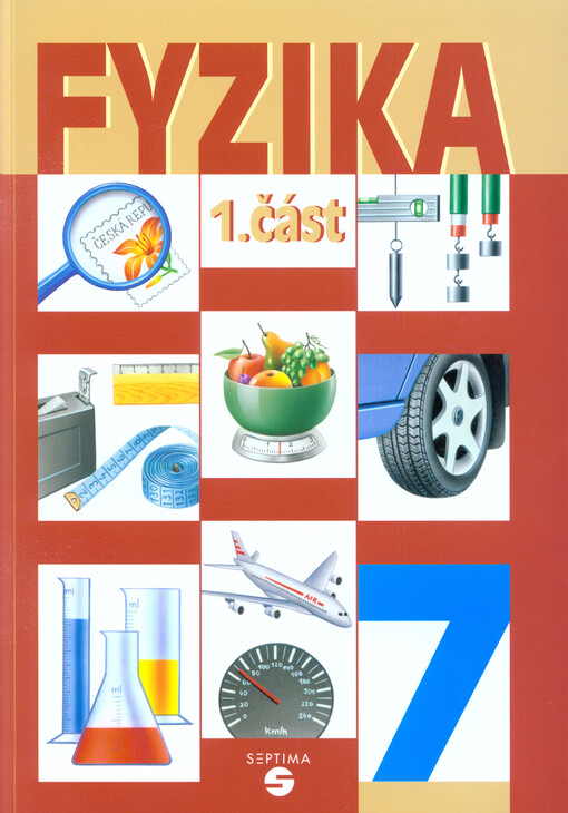 Fyzika 7. 1. část, Měření délky, objemu, hmotnosti a času, pohyb těles, síly