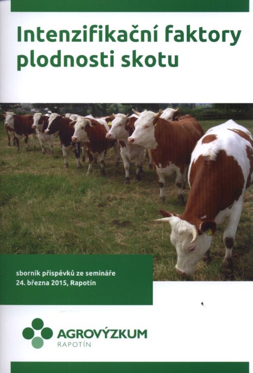 Intenzifikační faktory plodnosti skotu : sborník přednášek, Rapotín, 24.3.2015