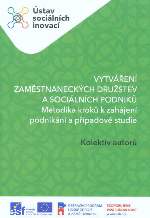 Vytváření zaměstnaneckých družstev a sociálních podniků : metodika kroků k zahájení podnikání a případové studie