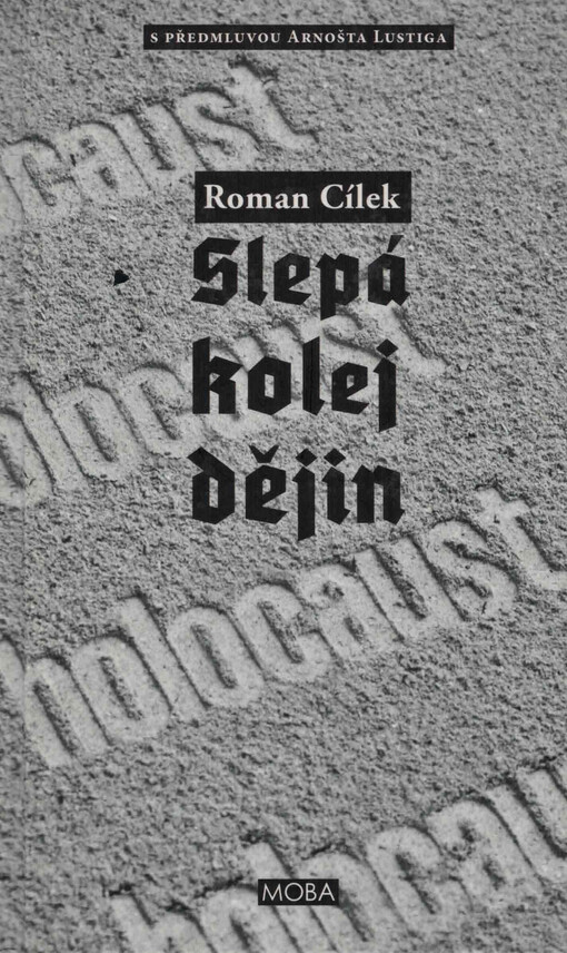 Slepá kolej dějin: holocaust : tři osudy a jeden proces: pohled do zákulisí nacistického vyhlazovacího programu