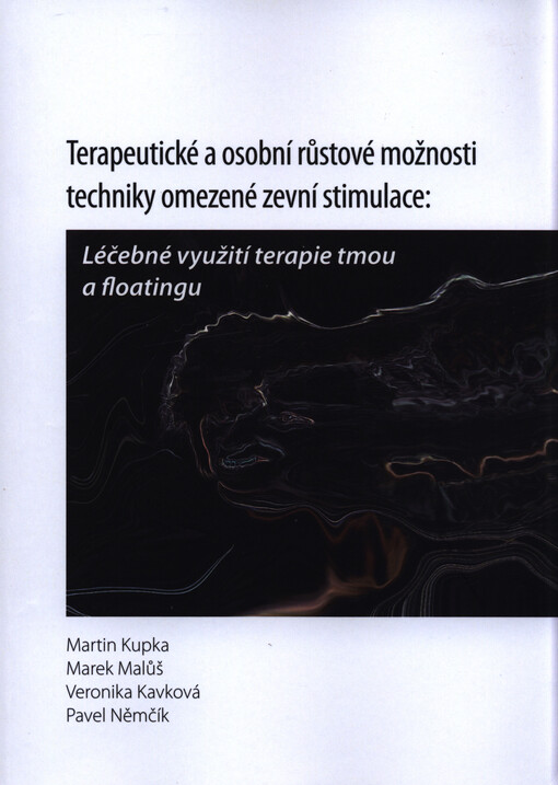 Terapeutické a osobní růstové možnosti techniky omezené zevní stimulace: Léčebné využití terapie tmou a Floatingu