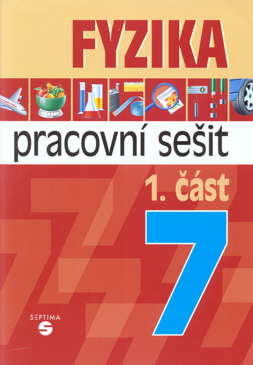 Fyzika 7. 1. část, Měření délky, objemu, hmotnosti a času, pohyb těles, síly, pracovní sešit