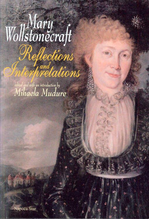 Mary Wollstonecraft: reflections and interpretations