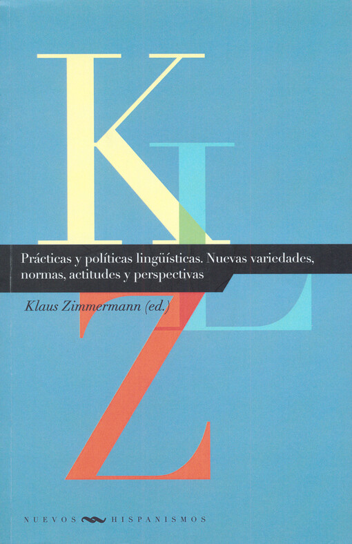 Prácticas y políticas lingüísticas : nuevas variedades, normas, actitudes y perspectivas