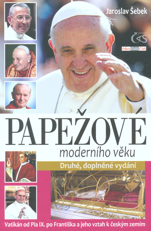 Papežové moderního věku :Vatikán od Pia IX. po Františka a jeho vztah k českým zemím