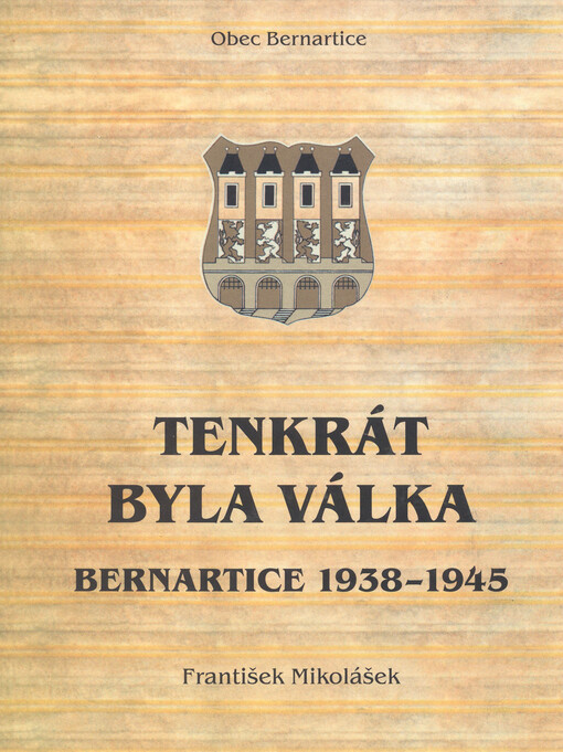 Tenkrát byla válka : Bernartice 1938-1945