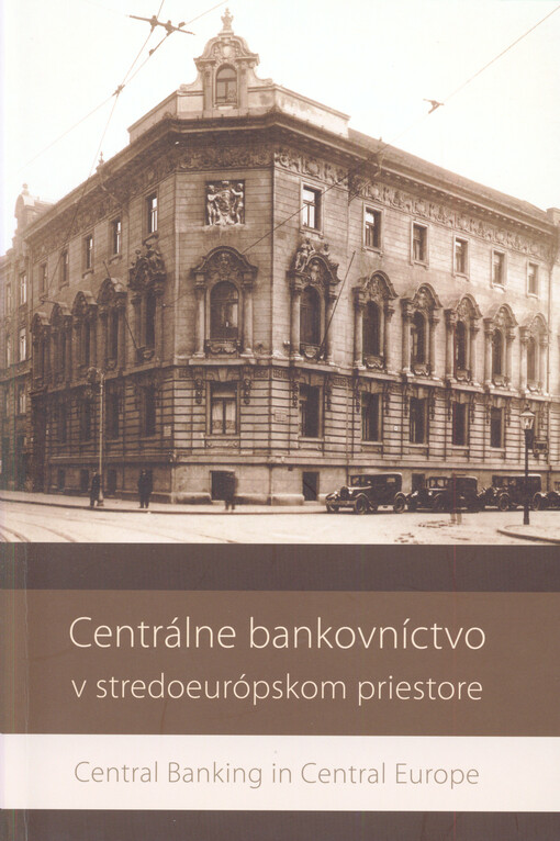 Centrálne bankovníctvo v stredoeurópskom priestore = Central banking in Central Europe