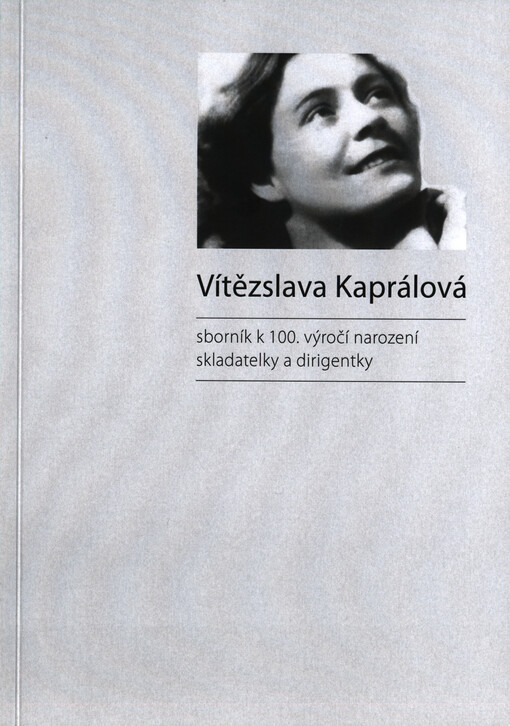 Vítězslava Kaprálová : sborník k 100. výročí narození skladatelky a dirigentky
