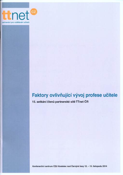 Faktory ovlivňující vývoj profese učitele : 15. setkání členů partnerské sítě TTnet ČR : setkání se konalo 12.-13. listopadu 2014 v Kostelci nad Černými lesy