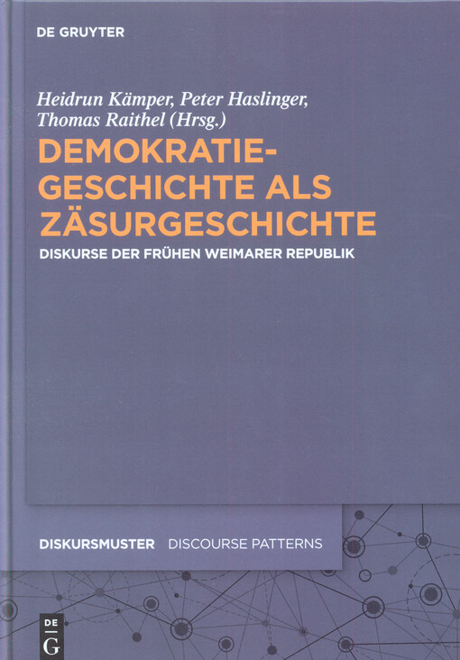 Demokratiegeschichte als Zäsurgeschichte : Diskurse der frühen Weimarer Republik