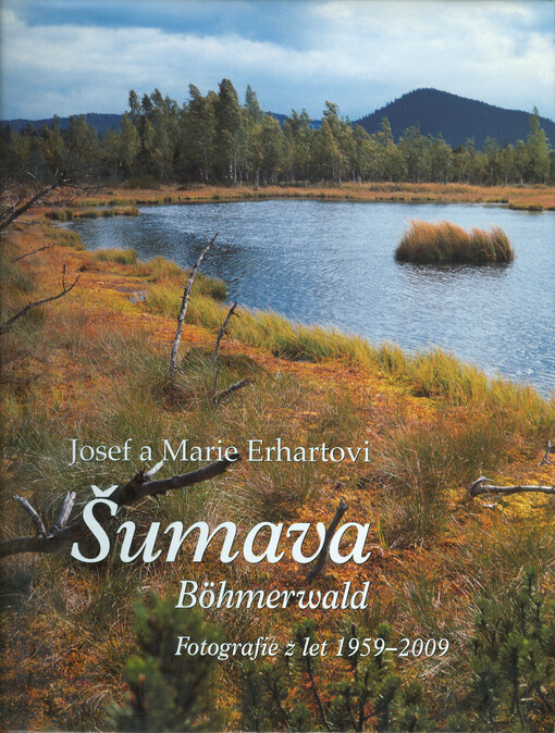 Šumava =: Böhmerwald : fotografie z let 1959-2009