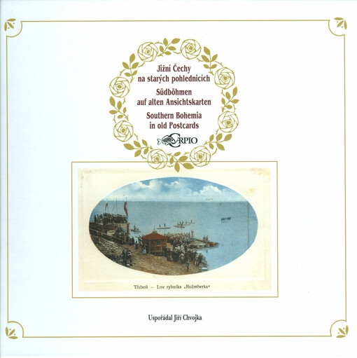 Jižní Čechy na starých pohlednicích =Südböhmen auf alten Ansichtskarten = Southern Bohemia in old postcards