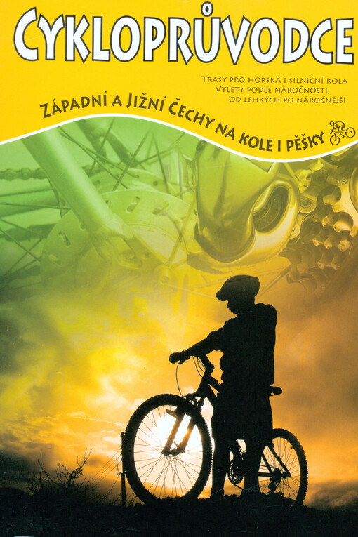 Západní a jižní Čechy na kole i pěšky :trasy pro horská i silniční kola, výlety podle náročnosti, od lehkých po náročnější