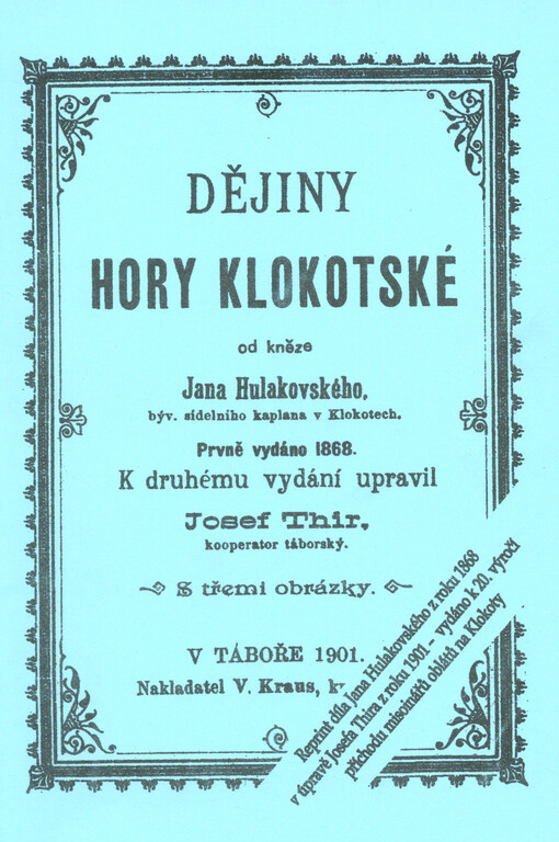 Dějiny hory Klokotské : reprint díla Jana Hulakovského z roku 1868 v úpravě Josefa Thira z roku 1901 - vydáno k 20. výročí příchodu misionářů oblátů na Klokoty