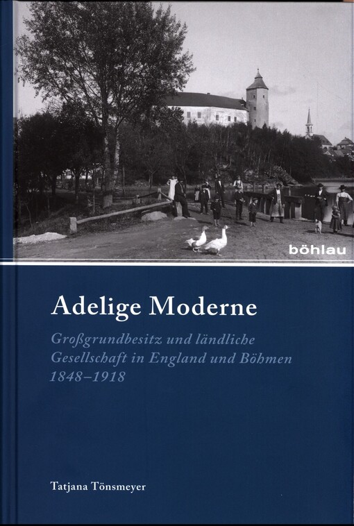 Adelige Moderne :Großgrundbesitz und ländliche Gesellschaft in England und Böhmen 1848-1918