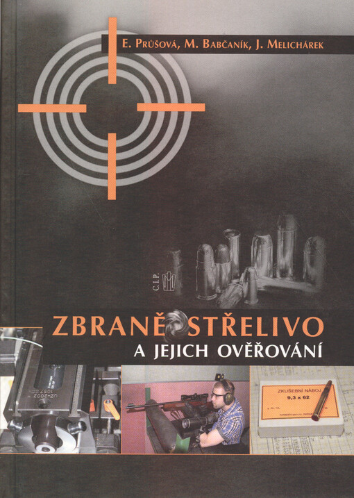 Zbraně, střelivo a jejich ověřování : zkoušení zbraní, střeliva a tlumičů hluku výstřelu, z pohledu právní úpravy, s komentářem právních předpisů o jejich ověřování