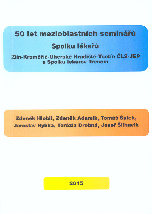 50 let mezioblastních seminářů Spolku lékařů Zlín-Kroměříž-Uherské Hradiště-Vsetín ČLS-JEP a Spolku lekárov Trenčín