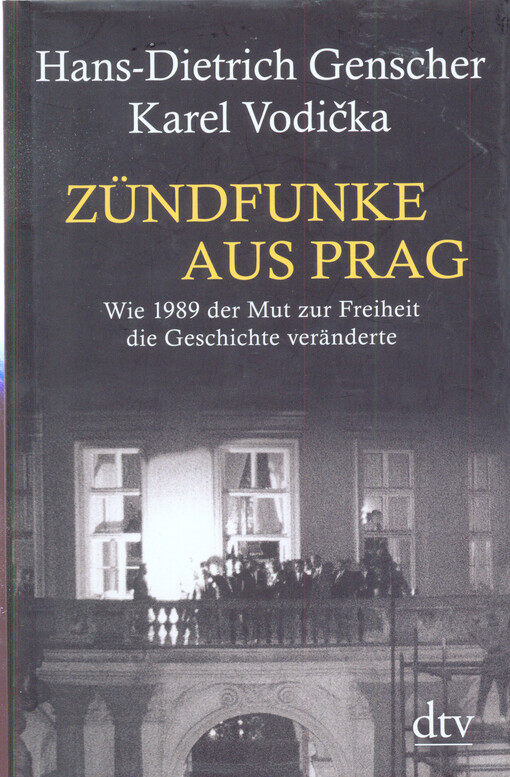 Zündfunke aus Prag : wie 1989 der Mut zur Freiheit die Geschichte veränderte