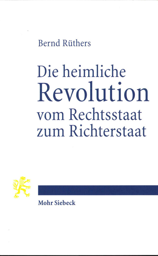 Die heimliche Revolution vom Rechtsstaat zum Richterstaat :Verfassung und Methoden : ein Essay