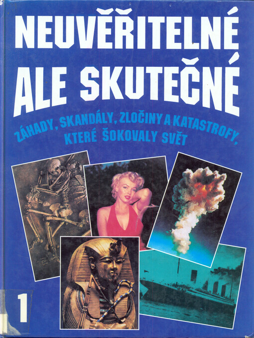 Neuvěřitelné, ale skutečné: záhady, skandály, zločiny a katastrofy, které otřásly světem