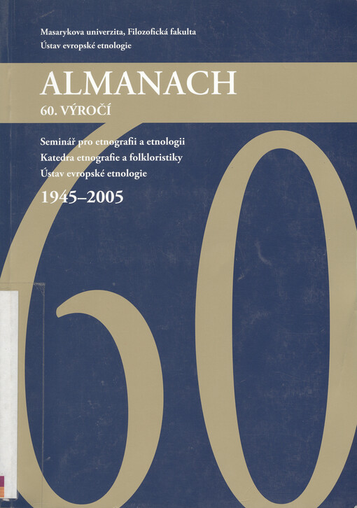 Almanach k 60. výročí Ústavu evropské etnologie Filozofické fakulty Masarykovy univerzity : 1945-2005