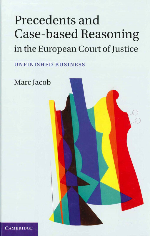  Precedents and case-based reasoning in the European Court of Justice  : unfinished business  