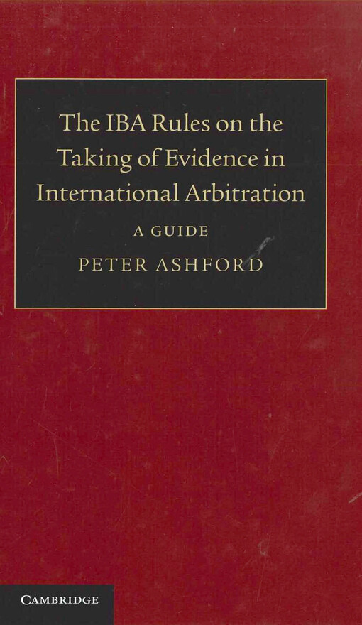  The IBA Rules on the taking of evidence in international arbitration  : a guide  